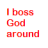The Boss of God