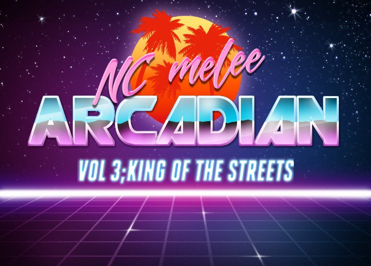 NC Melee Arcadian Vol 3: King of the Streets - Melee Singles