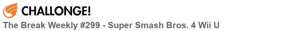 The Break Weekly #299 - Super Smash Bros. 4 Wii U